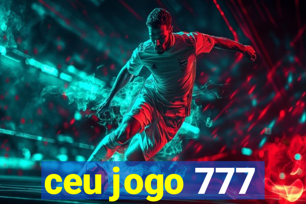 ceu jogo 777